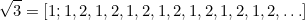 \begin{equation}  \sqrt {3}=[1;1,2,1,2,1,2,1,2,1,2,1,2,1,2,\ldots ] \label{C3} \end{equation}