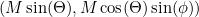 \begin{equation}  \label{eq:analelip} (M\sin (\Theta ),M\cos (\Theta )\sin (\phi )) \end{equation}