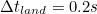 $\Delta t_{land}= 0.2 s$