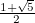 $\frac{1+\sqrt{5}}{2}$