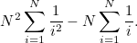 \[ N^2 \sum _{i=1}^ N \frac{1}{i^2} - N \sum _{i=1}^ N \frac{1}{i}. \]