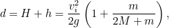 \[  d=H+h=\frac{v_ i^2}{2g}\left(1+\frac{m}{2M+m}\right),  \]