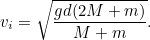 \[  v_ i=\sqrt{\frac{gd(2M+m)}{M+m}}.  \]