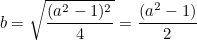 \[ b=\sqrt{\frac{(a^2-1)^2}{4}}=\frac{(a^2-1)}{2} \]