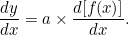 \[  \frac{dy}{dx}= a\times \frac{d[f(x)]}{dx} .  \]