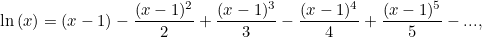 \[ \ln {(x)} = (x-1) - \frac{(x-1)^2}{2} + \frac{(x-1)^3}{3} - \frac{(x-1)^4}{4} + \frac{(x-1)^5}{5} - ..., \]