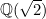 $\mathbb {Q}(\sqrt{2})$