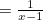 $= \frac{1}{x-1}$