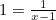 $1 = \frac{1}{x-1}$