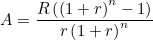\[  A=\frac{R\left(\left(1+r\right)^ n-1\right)}{r\left(1+r\right)^ n}  \]
