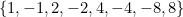 $\{ 1, -1, 2, -2, 4, -4, -8, 8\} $