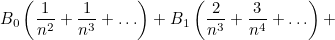 $\displaystyle  B_0 \left( \frac{1}{n^2} +\frac{1}{n^3} + \ldots \right) + B_1 \left( \frac{2}{n^3} + \frac{3}{n^4} + \ldots \right) +  $
