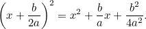 \[ \left( x + \frac{b}{2a} \right)^2 = x^2 + \frac{b}{a} x + \frac{b^2}{4a^2}. \]