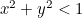 ${x^2}+{y^2}<1$