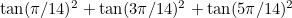 $\tan (\pi /14)^2 + \tan (3\pi /14)^2 + \tan (5\pi /14)^2$