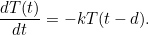 \begin{equation} \frac{d T(t)}{dt} = -k T(t-d).\end{equation}