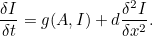 \[  \frac{\delta I}{\delta t} = g(A,I) + d\frac{\delta ^2 I}{\delta x^2}.  \]