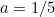 $a=1/5$