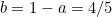 $b=1-a=4/5$