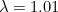 $\lambda =1.01$