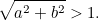 \[ \sqrt{a^2+ b^2} > 1. \]