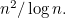 $n^2/\log {n}.$