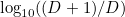 $\log _{10}((D+1)/D)$