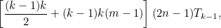 \[ \left[\frac{(k-1)k}{2}+(k-1)k(m-1)\right](2n-1)T_{k-1}, \]