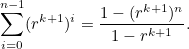 \[ \sum _{i=0}^{n-1} (r^{k+1})^ i=\frac{1-(r^{k+1})^ n}{1-r^{k+1}}. \]