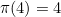 $\pi (4) = 4$