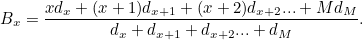 \[ B_ x=\frac{xd_ x+(x+1)d_{x+1}+(x+2)d_{x+2}...+Md_ M}{d_ x+d_{x+1}+d_{x+2} ... +d_ M}. \]