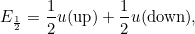 \[ E_{\frac{1}{2}}=\frac{1}{2}u(\mbox{up})+\frac{1}{2}u(\mbox{down}), \]
