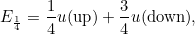 \[ E_{\frac{1}{4}} = \frac{1}{4}u(\mbox{up})+\frac{3}{4}u(\mbox{down}), \]