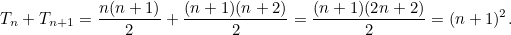 \[ T_ n+T_{n+1} =\frac{n(n+1)}{2}+\frac{(n+1)(n+2)}{2}=\frac{(n+1)(2n+2)}{2}=(n+1)^2. \]