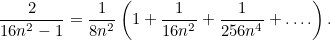 \[ \frac{2}{16 n^2-1} = \frac{1}{8 n^2} \left( 1 + \frac{1}{16 n^2} + \frac{1}{256 n^4} + \ldots . \right). \]