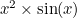 $x^2 \times \sin (x)$