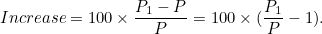 \[ Increase = 100 \times \frac{P_1-P}{P}= 100 \times (\frac{P_1}{P}-1). \]