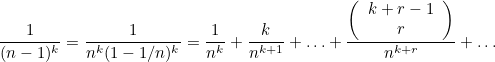 \[ \frac{1}{(n-1)^ k} = \frac{1}{n^ k ( 1 - 1/n)^ k} = \frac{1}{n^ k} + \frac{k}{n^{k+1}} + \ldots + \frac{ \left( \begin{array}{c} k + r -1\\ r \end{array} \right) }{n^{k+r}} + \ldots  \]