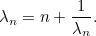 \begin{equation} \lambda _ n=n+\frac{1}{\lambda _ n}.\end{equation}