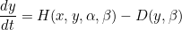 \[ \frac{dy}{dt} = H(x,y,\alpha , \beta ) - D(y,\beta ) \]