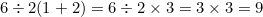 $6\div 2(1+2) = 6 \div 2 \times 3 = 3\times 3 = 9$