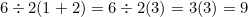 $6\div 2(1+2) = 6\div 2(3) = 3(3) = 9$