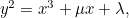 $y^2 = x^3 + \mu x + \lambda ,$