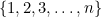 $\{ 1, 2, 3, \dots , n\} $