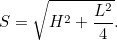 \[ S=\sqrt{H^2+\frac{L^2}{4}}. \]