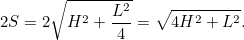 \[ 2S=2\sqrt{H^2+\frac{L^2}{4}}=\sqrt{4H^2+L^2}. \]