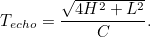 \[ T_{echo}=\frac{\sqrt{4H^2+L^2}}{C}. \]
