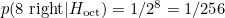 $p( \hbox{8 right} |H_{\rm oct}) = 1/2^8 = 1/256$