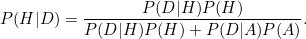 \begin{equation}  P(H|D) = \frac{P(D|H)P(H)}{P(D|H)P(H)+P(D|A)P(A)}. \end{equation}