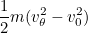 $\displaystyle  {1\over 2} m(v_{\theta }^2-v_0^2)  $